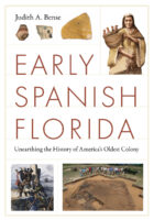 Cover: Early Spanish Florida: Unearthing the History of America's Oldest Colony, by Judith A. Bense.